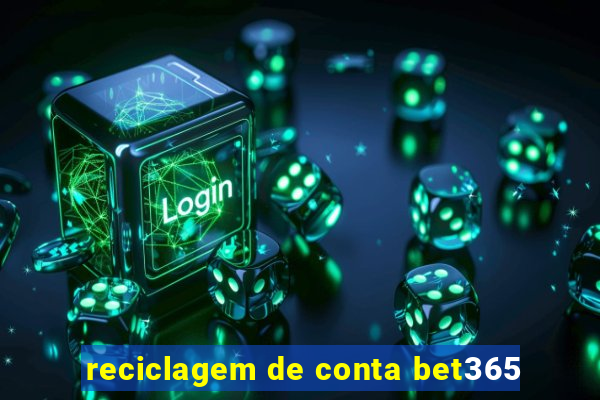 reciclagem de conta bet365